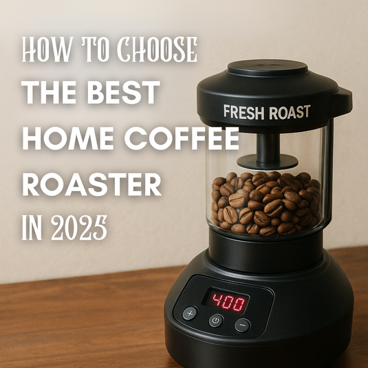How to Choose the Best Home Coffee Roaster in 2025