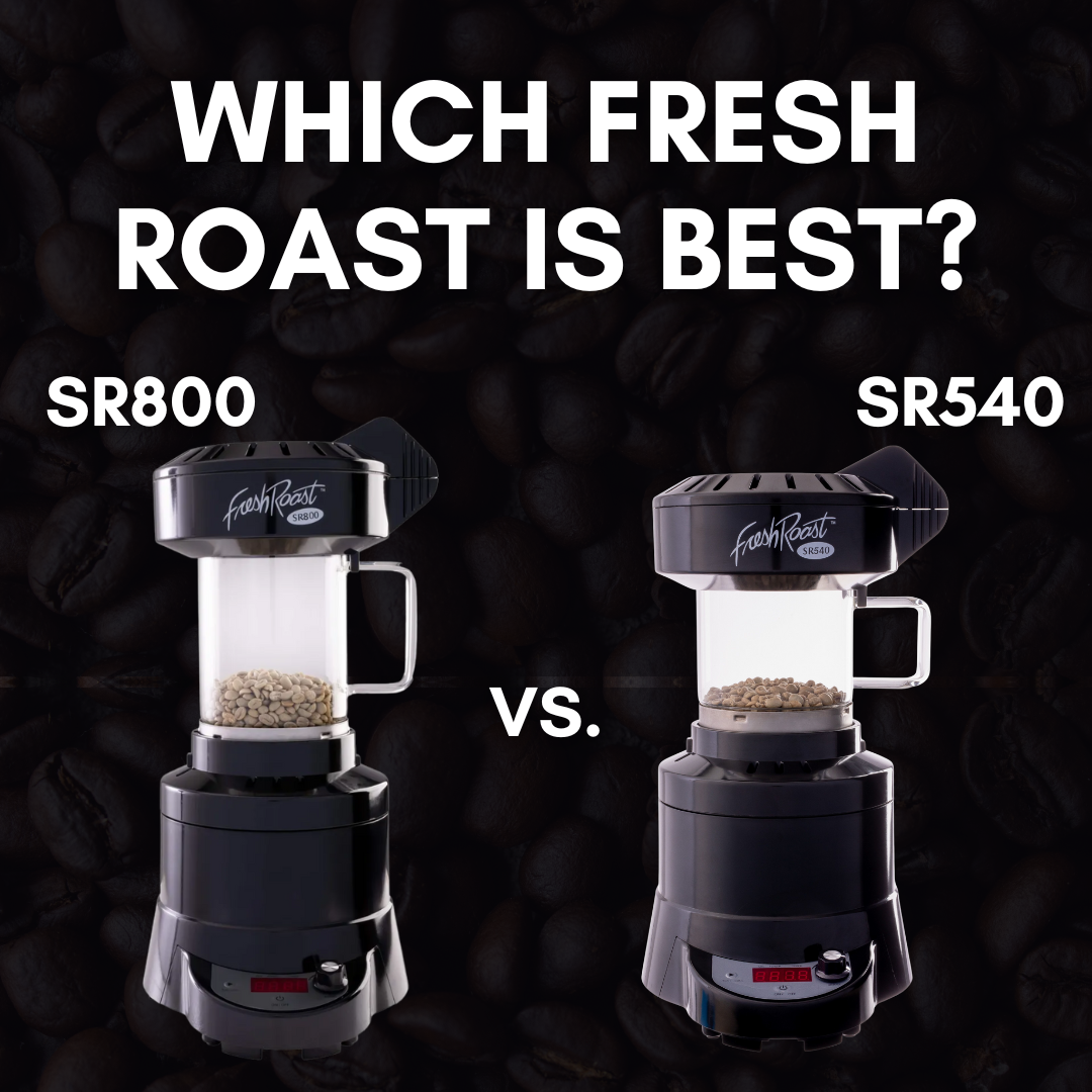 How to Choose the Best Home Coffee Roaster: Fresh Roast SR540 vs SR800