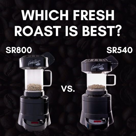 How to Choose the Best Home Coffee Roaster: Fresh Roast SR540 vs SR800